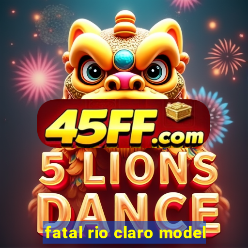 fatal rio claro model
